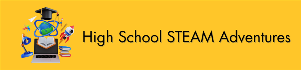High School STEAM Adventures
